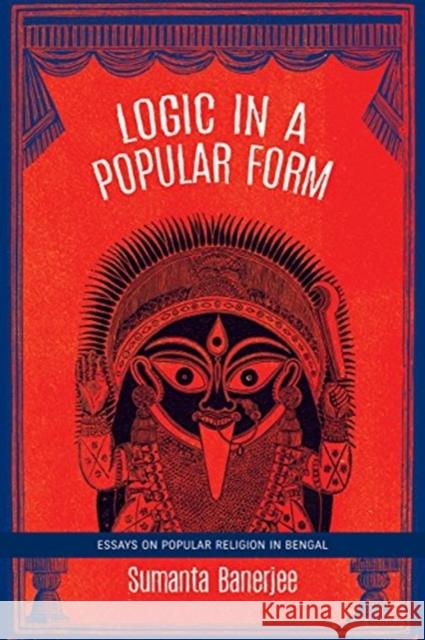 Logic in a Popular Form: Essays on Popular Religion in Bengal