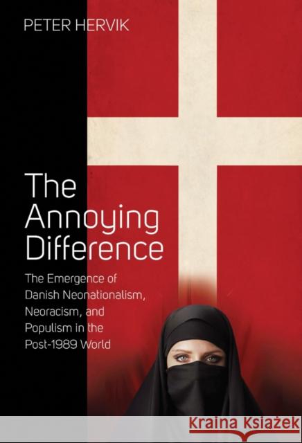 The Annoying Difference: The Emergence of Danish Neonationalism, Neoracism, and Populism in the Post-1989 World