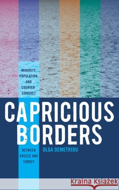 Capricious Borders: Minority, Population, and Counter-Conduct Between Greece and Turkey