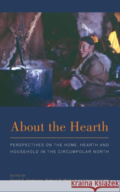 About the Hearth: Perspectives on the Home, Hearth and Household in the Circumpolar North
