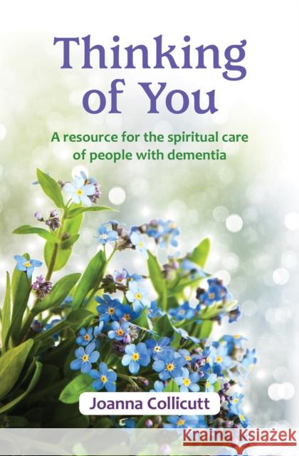 Thinking of You: a resource for the spiritual care of people with dementia