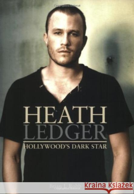 Heath Ledger: Hollywood's Dark Star