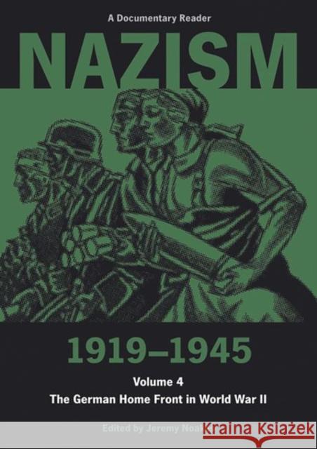 Nazism 1919-1945 Volume 4: The German Home Front in World War II: A Documentary Reader