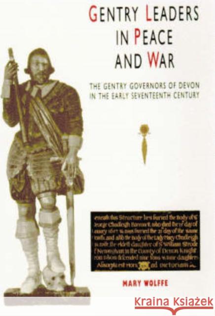 Gentry Leaders in Peace and War: The Gentry Governors of Devon in the Early Seventeenth Century