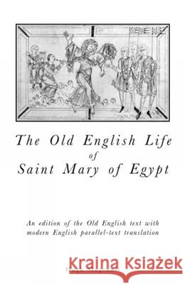 Old English Life of St Mary of Egypt: An Edition of the Old English Text with Modern English Parallel-Text Translation