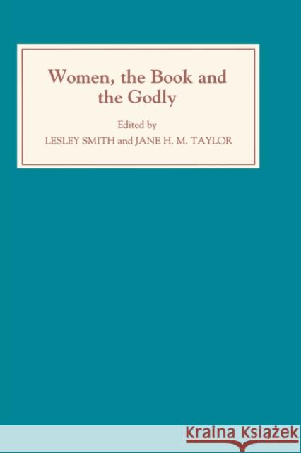 Women, the Book, and the Godly: Selected Proceedings of the St Hilda's Conference, 1993: Volume I