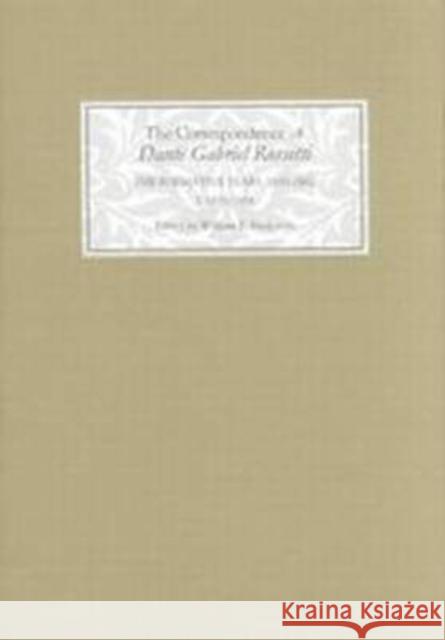The Correspondence of Dante Gabriel Rossetti: The Formative Years, 1835-1862: Charlotte Street to Cheyne Walk. I. 1835-1854