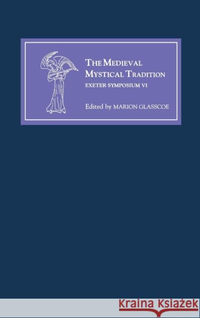 The Medieval Mystical Tradition in England, Ireland and Wales: Papers Read at Charney Manor, July 1999 [Exeter Symposium VI]