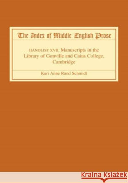 The Index of Middle English Prose: Handlist XVII: Manuscripts in the Library of Gonville and Caius College, Cambridge