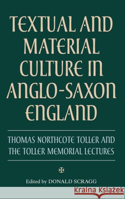 Textual and Material Culture in Anglo-Saxon England: Thomas Northcote Toller and the Toller Memorial Lectures