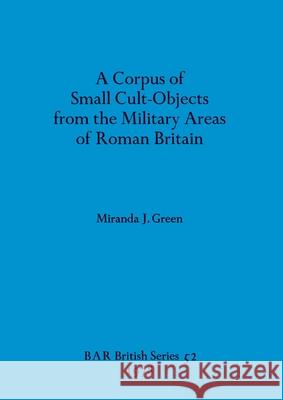 A Corpus of Small Cult-Objects from the Military Areas of Roman Britain