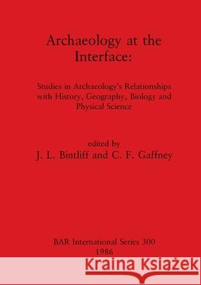 Archaeology at the Interface: Studies in Archaeology's Relationships with History, Geography, Biology and Physical Science