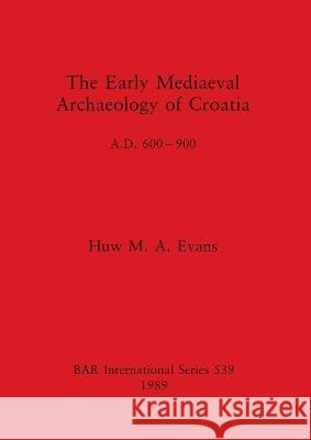 The Early Mediaeval Archaeology of Croatia, AD 600-700