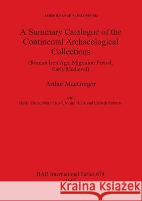 A Summary Catalogue of the Continental Archaeological Collections (Roman Iron Age, Migration Period, Early Medieval)