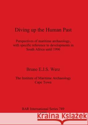 Diving up the Human Past: Perspectives of maritime archaeology, with specific reference to developments in South Africa until 1996