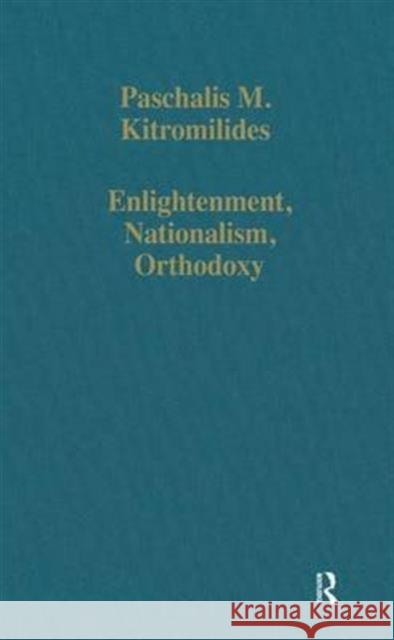 Enlightenment, Nationalism, Orthodoxy: Studies in the Culture and Political Thought of Southeastern Europe