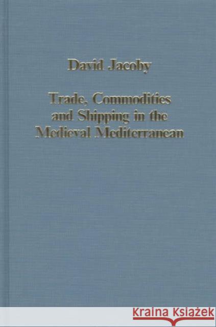 Trade, Commodities and Shipping in the Medieval Mediterranean