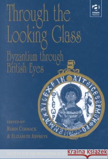 Through the Looking Glass: Byzantium Through British Eyes: Papers from the Twenty-Ninth Spring Symposium of Byzantine Studies, King's College, London,