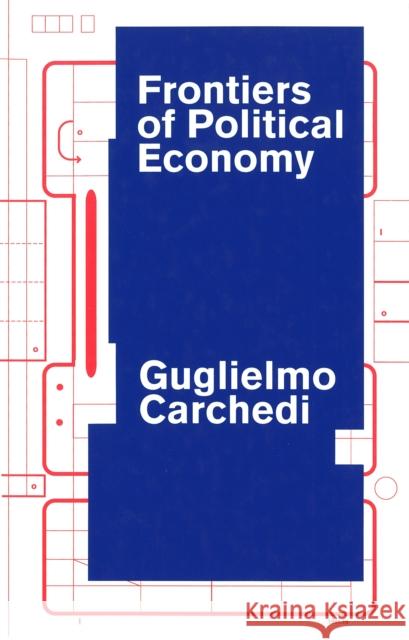 Frontiers of Political Economy : The Dialectics of Value, Prices and Exploitation in the Contemporary World Economy