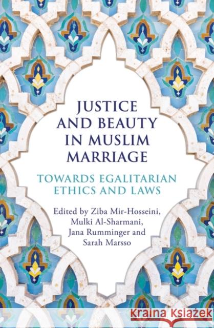 Justice and Beauty in Muslim Marriage: Towards Egalitarian Ethics and Laws