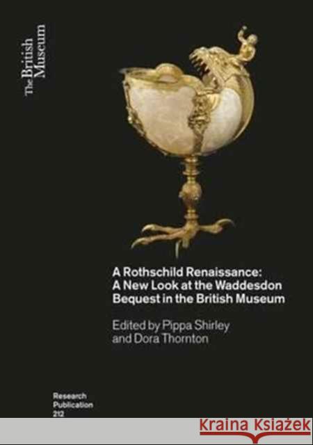 A Rothschild Renaissance: A New Look at the Waddesdon Bequest in the British Museum