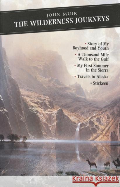 The Wilderness Journeys: The Story of My Boyhood and Youth: A Thousand Mile Walk to the Gulf: My First Summer in the Sierra: Travels in Alaska: Stickeen