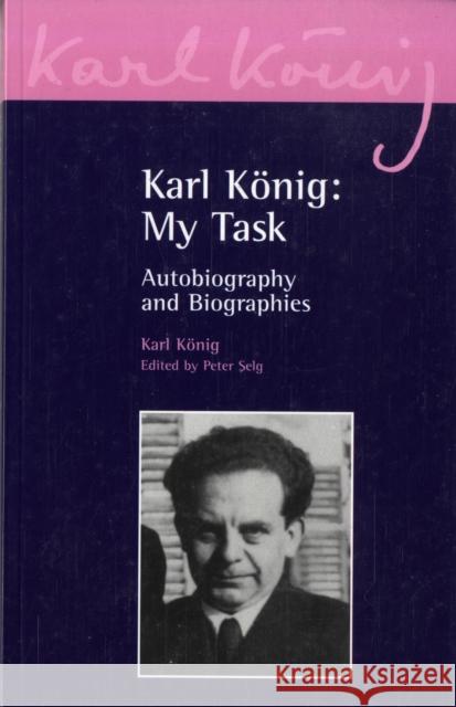 Karl König: My Task: Autobiography and Biographies