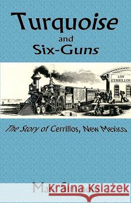 Turquoise and Six-Guns: The Story of Cerrillos, New Mexico