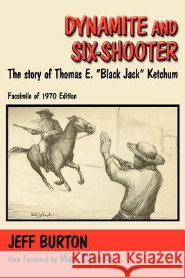 Dynamite and Six-Shooter: The Story of Thomas E. Black Jack Ketchum