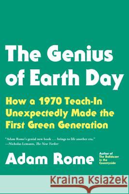 The Genius of Earth Day: How a 1970 Teach-In Unexpectedly Made the First Green Generation