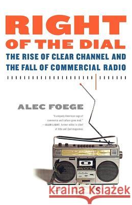 Right of the Dial: The Rise of Clear Channel and the Fall of Commercial Radio