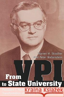 From Vpi to State University: President T. Marshall Hahn, Jr. and the Transformation of Virginia Tech, 19621974