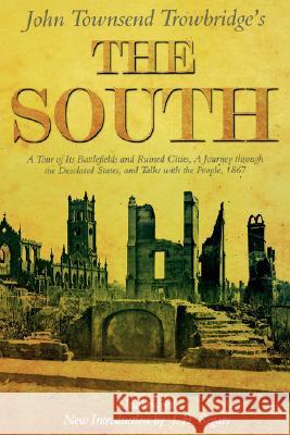 The South: A Tour of Its Battlefields and Ruined Cities, a Journey Through the Desolated States, and Talks with the People 1867