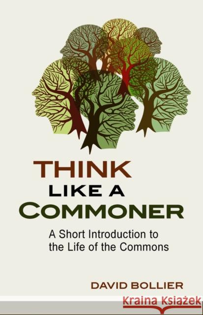 Think Like a Commoner: A Short Introduction to the Life of the Commons