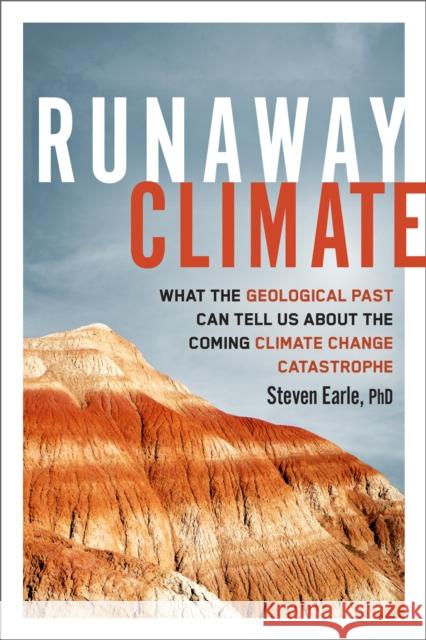 Runaway Climate: What the Geological Past Can Tell Us about the Coming Climate Change Catastrophe