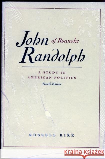 John Randolph of Roanoke, 4th Edition: A Study in American Politics