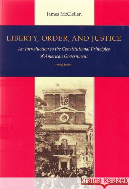 Liberty, Order, and Justice: An Introduction to the Constitutional Principles of American Government