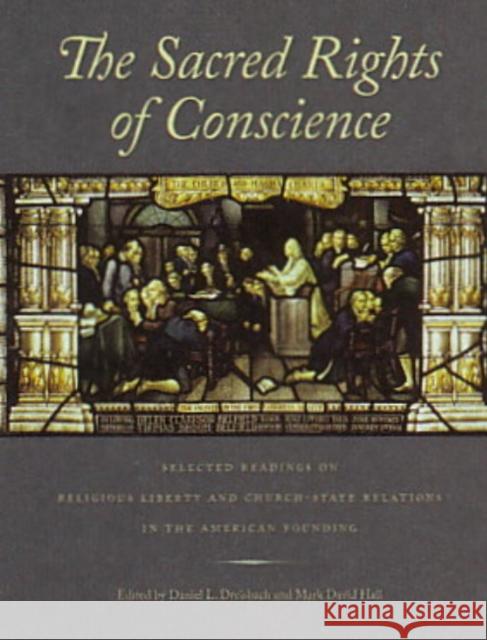 Sacred Rights of Conscience: Selected Readings on Religious Liberty & Church-State Relations in the American Founding