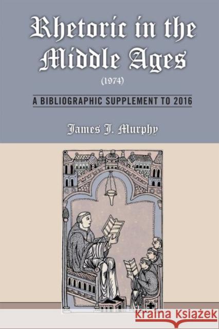 Rhetoric in the Middle Ages (1974): A Bibliographic Supplement to 2016: Volume 547