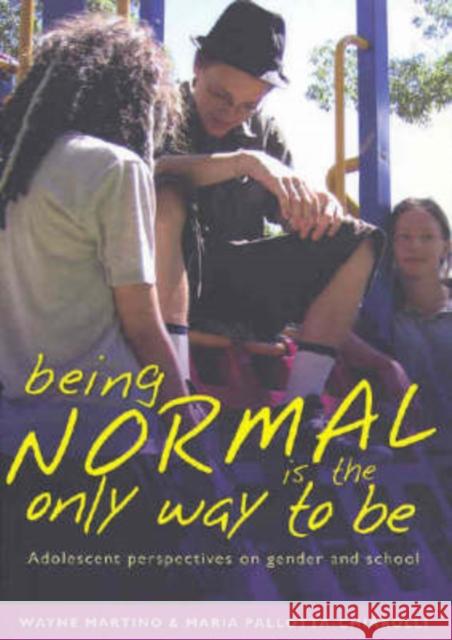 Being Normal Is the Only Way to Be: Adolescent Perspectives on Gender and School