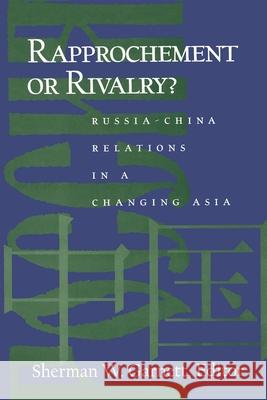 Rapprochement or Rivalry?: Russia-China Relations in a Changing Asia