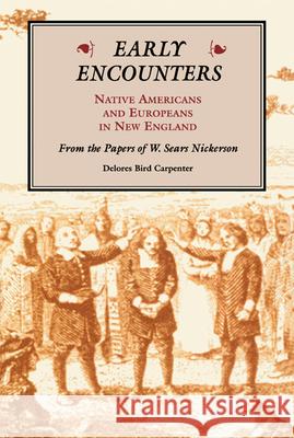 Early Encounters: Native Americans and Europeans in New England. from the Papers of W. Sears Nickerson