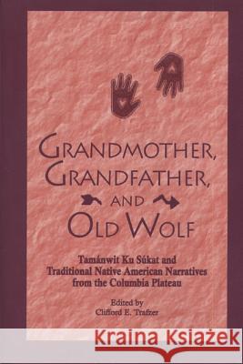 Grandmother, Grandfather, and Old Wolf: Tamanwit Ku Sukat and Traditional Native American Stories from the Columbian Plateau