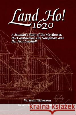 Land Ho! 1620: A Seaman's Story of the Mayflower, Her Construction, Her Navigation, and Her First Landfall