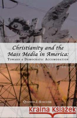 Christianity and the Mass Media in America: Toward a Democratic Accommodation
