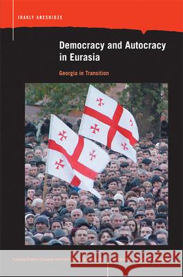Democracy and Autocracy in Eurasia: Georgia in Transition