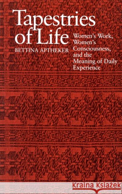 Tapestries of Life: Women's Work, Women's Consciousness, and the Meaning of Daily Experience