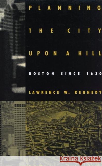 Planning the City Upon a Hill: Boston Since 1630
