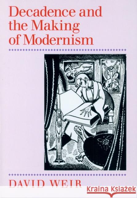 Decadence and the Making of Modernism