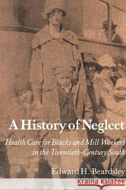 A History of Neglect: Health Care for Blacks and Mill Workers in the Twentieth-Century South